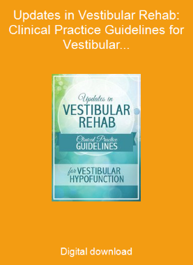 Updates in Vestibular Rehab: Clinical Practice Guidelines for Vestibular Hypofunction