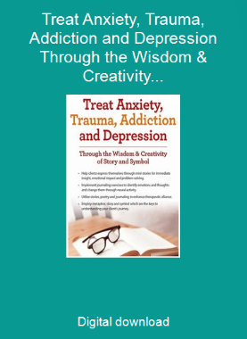Treat Anxiety, Trauma, Addiction and Depression Through the Wisdom & Creativity of Story and Symbol