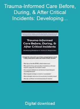 Trauma-Informed Care Before, During, & After Critical Incidents: Developing Resilience in Victims & Responders