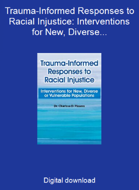 Trauma-Informed Responses to Racial Injustice: Interventions for New, Diverse or Vulnerable Populations