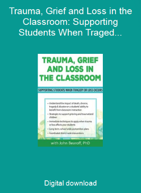 Trauma, Grief and Loss in the Classroom: Supporting Students When Tragedy of Loss Occurs