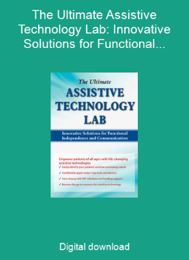The Ultimate Assistive Technology Lab: Innovative Solutions for Functional Independence and Communication