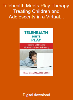 Telehealth Meets Play Therapy: Treating Children and Adolescents in a Virtual Setting