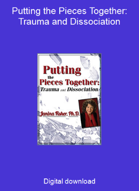 Putting the Pieces Together: Trauma and Dissociation