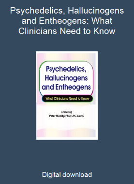 Psychedelics, Hallucinogens and Entheogens: What Clinicians Need to Know
