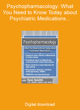 Psychopharmacology: What You Need to Know Today about Psychiatric Medications