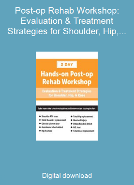 Post-op Rehab Workshop: Evaluation & Treatment Strategies for Shoulder, Hip, & Knee