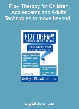 Play Therapy for Children, Adolescents and Adults: Techniques to move beyond talk therapy and  Play It Out 