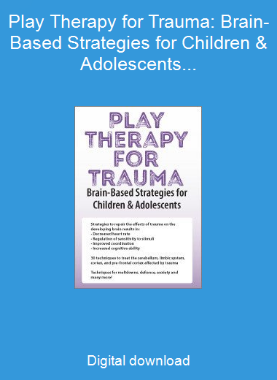 Play Therapy for Trauma: Brain-Based Strategies for Children & Adolescents