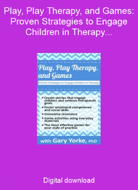 Play, Play Therapy, and Games: Proven Strategies to Engage Children in Therapy