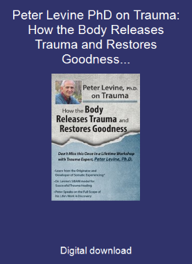 Peter Levine PhD on Trauma: How the Body Releases Trauma and Restores Goodness