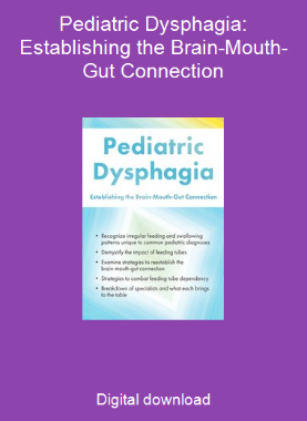 Pediatric Dysphagia: Establishing the Brain-Mouth-Gut Connection