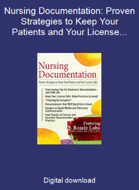 Nursing Documentation: Proven Strategies to Keep Your Patients and Your License Safe