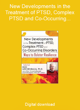 New Developments in the Treatment of PTSD, Complex PTSD and Co-Occurring Disorders: Ways to Bolster Resilience