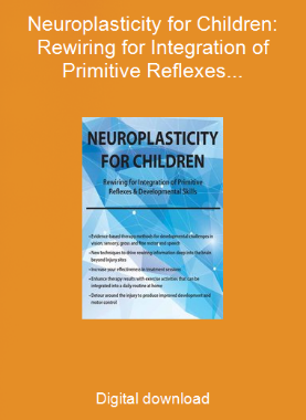 Neuroplasticity for Children: Rewiring for Integration of Primitive Reflexes & Developmental Skills