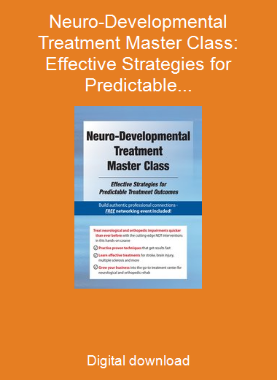 Neuro-Developmental Treatment Master Class: Effective Strategies for Predictable Treatment Outcomes