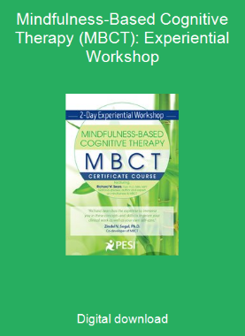 Mindfulness-Based Cognitive Therapy (MBCT): Experiential Workshop