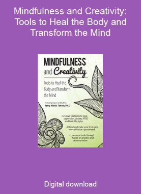 Mindfulness and Creativity: Tools to Heal the Body and Transform the Mind