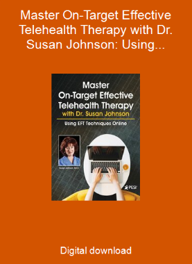 Master On-Target Effective Telehealth Therapy with Dr. Susan Johnson: Using EFT Techniques Online