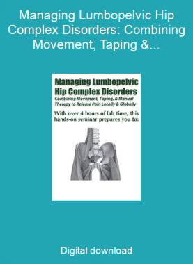 Managing Lumbopelvic Hip Complex Disorders: Combining Movement, Taping & Manual Therapy to Release Pain Locally and Globally