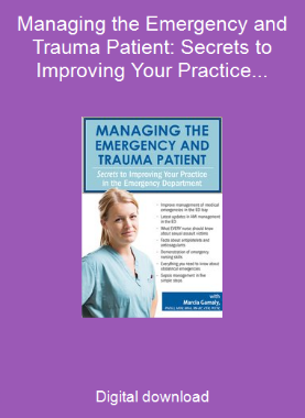 Managing the Emergency and Trauma Patient: Secrets to Improving Your Practice in the Emergency Department