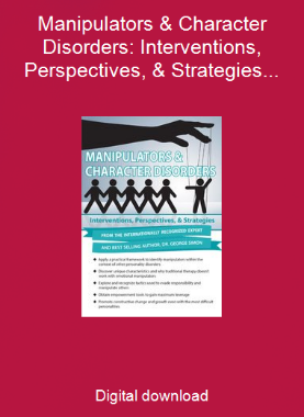 Manipulators & Character Disorders: Interventions, Perspectives, & Strategies