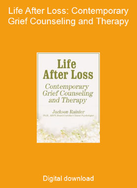 Life After Loss: Contemporary Grief Counseling and Therapy