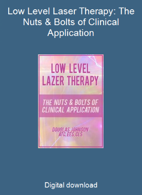 Low Level Laser Therapy: The Nuts & Bolts of Clinical Application 