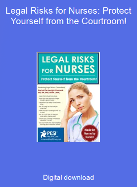 Legal Risks for Nurses: Protect Yourself from the Courtroom!