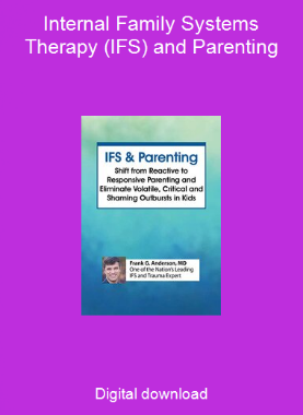 Internal Family Systems Therapy (IFS) and Parenting
