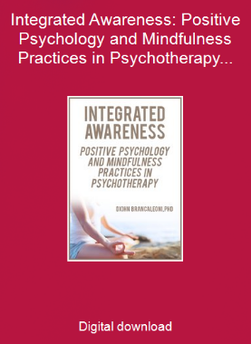 Integrated Awareness: Positive Psychology and Mindfulness Practices in Psychotherapy