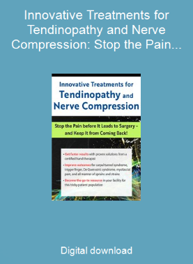 Innovative Treatments for Tendinopathy and Nerve Compression: Stop the Pain Before It Leads to Surgery -- and Keep It from Coming Back!