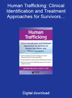 Human Trafficking: Clinical Identification and Treatment Approaches for Survivors of Modern Day Slavery and Sexual Exploitation