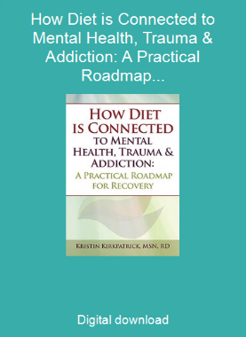 How Diet is Connected to Mental Health, Trauma & Addiction: A Practical Roadmap for Recovery