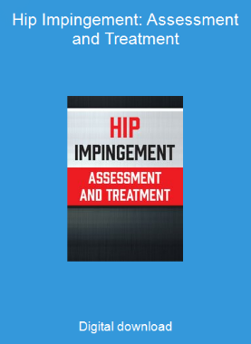 Hip Impingement: Assessment and Treatment