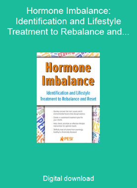 Hormone Imbalance: Identification and Lifestyle Treatment to Rebalance and Reset