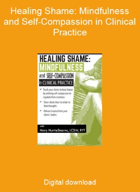 Healing Shame: Mindfulness and Self-Compassion in Clinical Practice