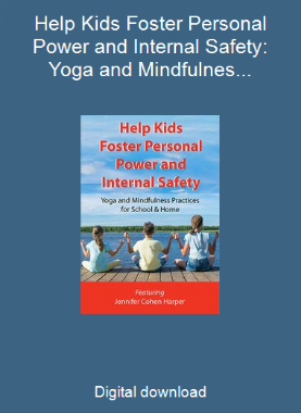 Help Kids Foster Personal Power and Internal Safety: Yoga and Mindfulness Practices for School & Home