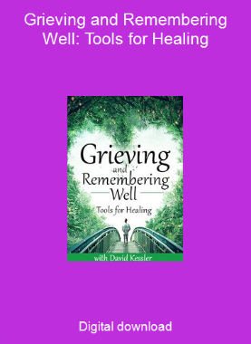 Grieving and Remembering Well: Tools for Healing