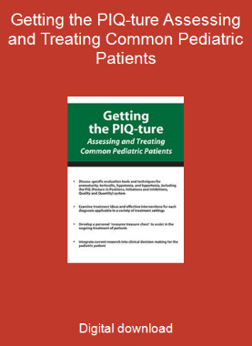 Getting the PIQ-ture Assessing and Treating Common Pediatric Patients
