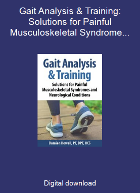 Gait Analysis & Training: Solutions for Painful Musculoskeletal Syndromes and Neurological Conditions