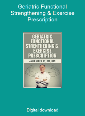 Geriatric Functional Strengthening & Exercise Prescription