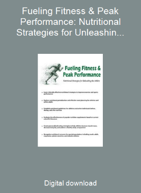 Fueling Fitness & Peak Performance: Nutritional Strategies for Unleashing the Athlete