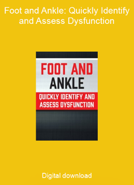 Foot and Ankle: Quickly Identify and Assess Dysfunction