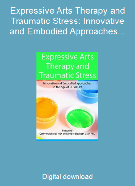 Expressive Arts Therapy and Traumatic Stress: Innovative and Embodied Approaches in the Age of COVID-19