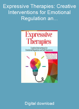 Expressive Therapies: Creative Interventions for Emotional Regulation and Self-Awareness