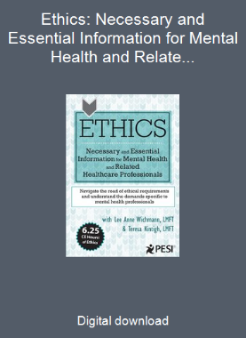 Ethics: Necessary and Essential Information for Mental Health and Related Healthcare Professionals