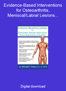 Evidence-Based Interventions for Osteoarthritis, Meniscal/Labral Lesions, Muscle/Tendon Strains, & Tendinitis 