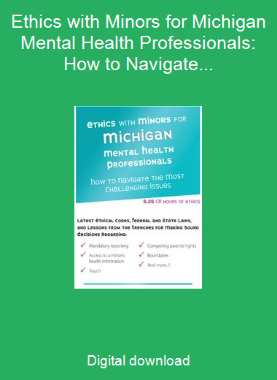 Ethics with Minors for Michigan Mental Health Professionals: How to Navigate the Most Challenging Issues