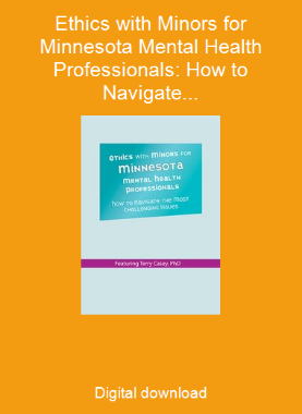Ethics with Minors for Minnesota Mental Health Professionals: How to Navigate the Most Challenging Issues
